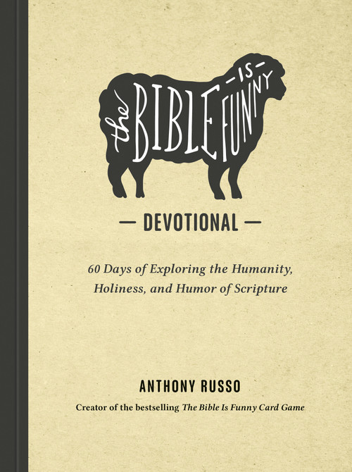 The Bible Is Funny Devotional (60 Days of Exploring the Humanity, Holiness, and Humor of Scripture) by Anthony Russo, 9798217152179