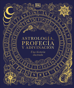 Astrología, profecía y adivinación (A History of Astrology, Divination and Prophecy) (Una historia ilustrada) (Spanish Edition) by DK, 9798217312917