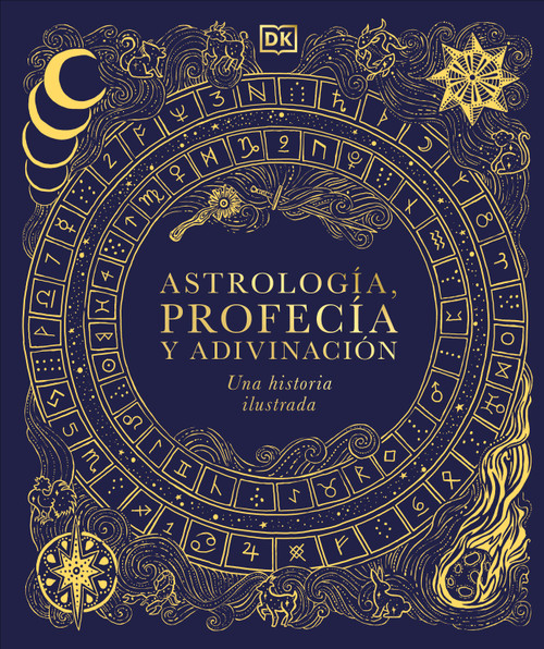 Astrología, profecía y adivinación (A History of Astrology, Divination and Prophecy) (Una historia ilustrada) (Spanish Edition) by DK, 9798217312917