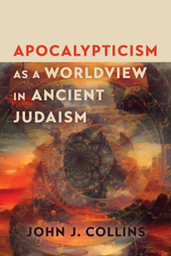 Apocalypticism as a Worldview in Ancient Judaism by John J. Collins, 9780802885005