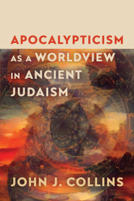 Apocalypticism as a Worldview in Ancient Judaism by John J. Collins, 9780802885005
