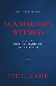 Scandalous Witness (A Little Political Manifesto for Christians) - 9780802886385 by Lee C. Camp