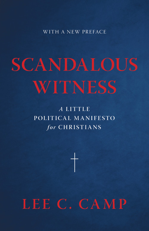 Scandalous Witness (A Little Political Manifesto for Christians) - 9780802886385 by Lee C. Camp