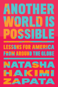 Another World Is Possible (Lessons for America from Around the Globe) - 9798893851045 by Natasha Hakimi Zapata, 9798893851045