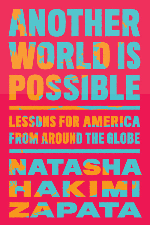Another World Is Possible (Lessons for America from Around the Globe) - 9798893851045 by Natasha Hakimi Zapata, 9798893851045