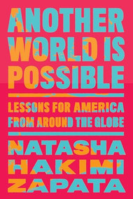 Another World Is Possible (Lessons for America from Around the Globe) - 9798893851045 by Natasha Hakimi Zapata, 9798893851045