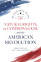 Natural Rights, the Common Good, and the American Revolution - 9780844750903 by Yuval Levin, Adam J. White, John Yoo, Janice Rogers Brown, Daniel E. Burns, Robert P. George, Charles R. Kessler, Michael Zuckert