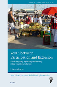Youth between Participation and Exclusion (Urban Inequality, Informality and Precarity in Post-revolutionary Tunisia) by Johannes Frische, 9789004762480