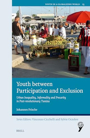 Youth between Participation and Exclusion (Urban Inequality, Informality and Precarity in Post-revolutionary Tunisia) by Johannes Frische, 9789004762480