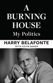 A Burning House (My Politics) by Harry Belafonte, Kevin Baker, 9798893850918