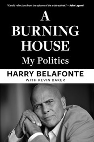 A Burning House (My Politics) by Harry Belafonte, Kevin Baker, 9798893850918