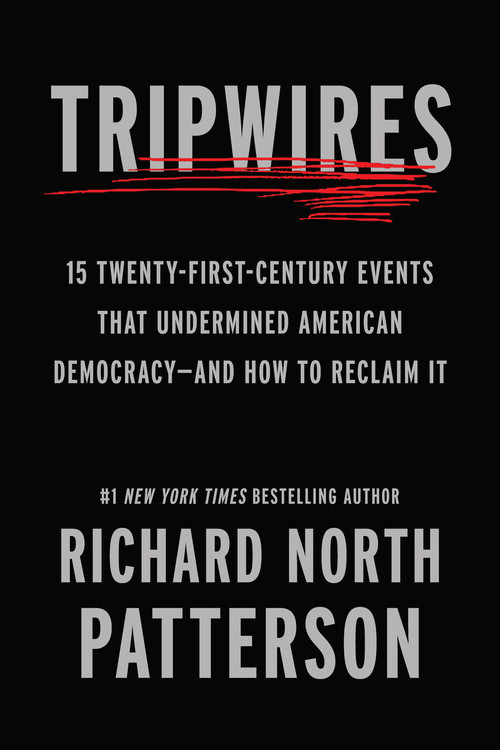 Tripwires (Fifteen Twenty-First-Century Events That Undermined American Democracy-and How to Reclaim It) by Richard North Patterson, 9798893850901