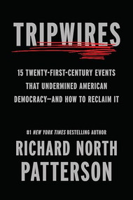 Tripwires (15 Twenty-First-Century Events That Undermined American Democracy-and How to Reclaim It) by Richard North Patterson, 9798893850901