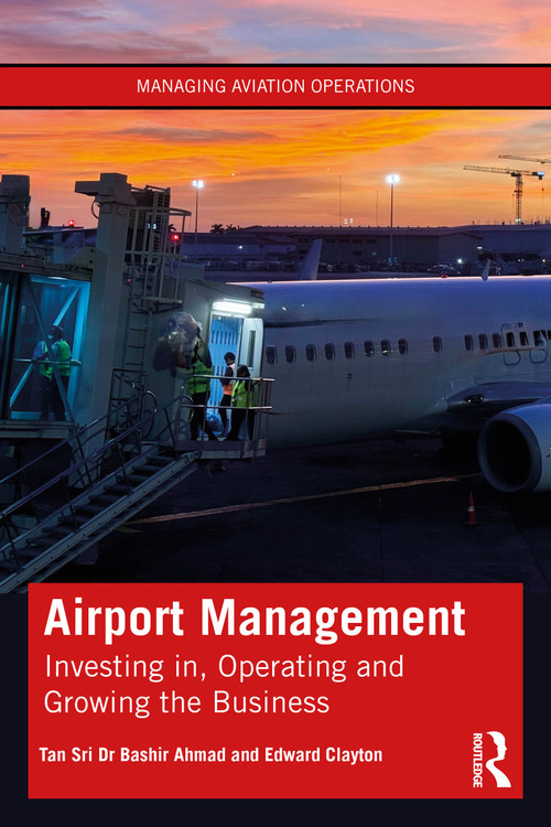 Airport Management (Investing in, Operating and Growing the Business) by Tan Sri Dr Bashir Ahmad, Edward Clayton, 9781032738376