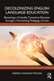 Decolonizing English Language Education (Becoming a Critically Conscious Educator through a Humanizing Pedagogy of Love) by Sarina Chugani Molina, 9781032909035