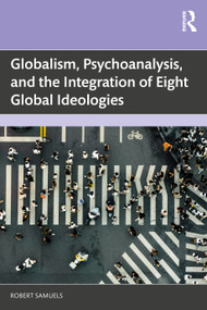 Globalism, Psychoanalysis, and the Integration of Eight Global Ideologies by Robert Samuels, 9781041303213