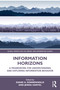 Information Horizons (A Framework for Understanding and Exploring Information Behavior) by Diane H. Sonnenwald, Jenna Hartel, 9781032880631