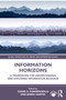 Information Horizons (A Framework for Understanding and Exploring Information Behavior) by Diane H. Sonnenwald, Jenna Hartel, 9781032880631