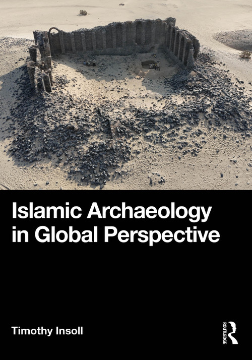 Islamic Archaeology in Global Perspective by Timothy Insoll, 9780367477295