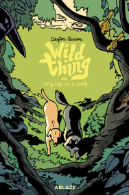 WILD THING OR MY LIFE AS A WOLF (A FABLE) by Clayton Junior, 9781950912032