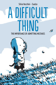 A DIFFICULT THING (THE IMPORTANCE OF ADMITTING MISTAKES) by Silvia Vecchini, Sualzo Sualzo, 9781950912438