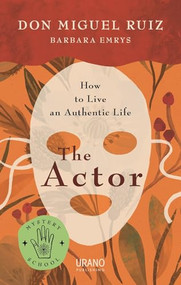The Actor (How to Live an Authentic Life) by Don Miguel Ruiz, Barbara Emrys, 9781953027009