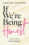 If We're Being Honest (Silencing the Lies We Tell Ourselves to Live a Life We Love) by Jennifer Thompson, 9781953027405