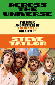 Across the Universe (The Magic and Mystery of the Beatles' Creativity) by Steve Taylor, 9781964992501