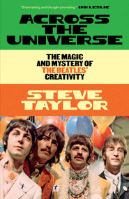 Across the Universe (The Magic and Mystery of the Beatles' Creativity) by Steve Taylor, 9781964992501