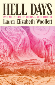 Hell Days (Into the Inferno of Hormonal Mood Disorder) by Laura Elizabeth Woollett, 9781964992518
