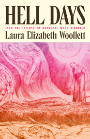 Hell Days (Into the Inferno of Hormonal Mood Disorder) by Laura Elizabeth Woollett, 9781964992518