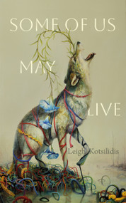 Some of Us May Live by Leigh Kotsilidis, 9781552455302