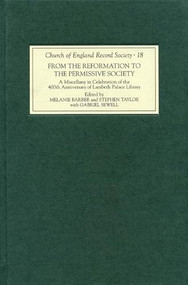 From the Reformation to the Permissive Society (A Miscellany in Celebration of the 400th Anniversary of Lambeth Palace Library) by Melanie Barber, Stephen C Taylor, Gabriel Sewell, Arthur Burns, Charlotte Methuen, Hugh McLeod, James P Carley, Kenneth Fincham, Michael Port, Michael Snape, Patrick Collinson, Peter Webster, Richard Palmer, Robert G. Ingram, Sarah Stockwell, Stephen C Taylor, 9781843835585