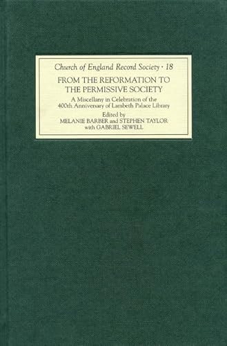 From the Reformation to the Permissive Society (A Miscellany in Celebration of the 400th Anniversary of Lambeth Palace Library) by Melanie Barber, Stephen C Taylor, Gabriel Sewell, Arthur Burns, Charlotte Methuen, Hugh McLeod, James P Carley, Kenneth Fincham, Michael Port, Michael Snape, Patrick Collinson, Peter Webster, Richard Palmer, Robert G. Ingram, Sarah Stockwell, Stephen C Taylor, 9781843835585