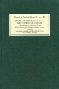 From the Reformation to the Permissive Society (A Miscellany in Celebration of the 400th Anniversary of Lambeth Palace Library) by Melanie Barber, Stephen C Taylor, Gabriel Sewell, Arthur Burns, Charlotte Methuen, Hugh McLeod, James P Carley, Kenneth Fincham, Michael Port, Michael Snape, Patrick Collinson, Peter Webster, Richard Palmer, Robert G. Ingram, Sarah Stockwell, Stephen C Taylor, 9781843835585