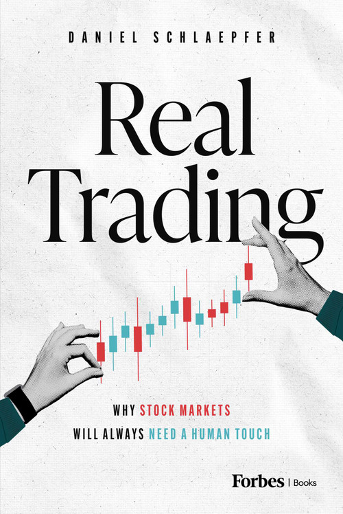 Real Trading (Why Stock Markets Will Always Need a Human Touch) by Daniel Schlaepfer, 9798887505060