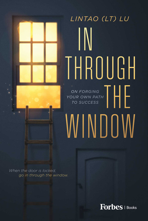In Through the Window (On Forging Your Own Path to Success) by Lintao (LT) Lu, 9798887507378