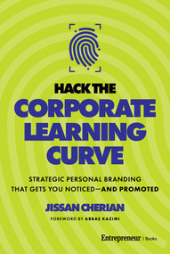 Hack the Corporate Learning Curve (Strategic Personal Branding That Gets You Noticed-and Promoted) by Jissan Cherian, Abbas Kazimi, 9798897010271