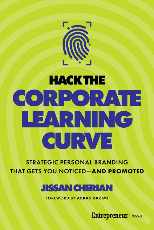 Hack the Corporate Learning Curve (Strategic Personal Branding That Gets You Noticed-and Promoted) by Jissan Cherian, Abbas Kazimi, 9798897010271