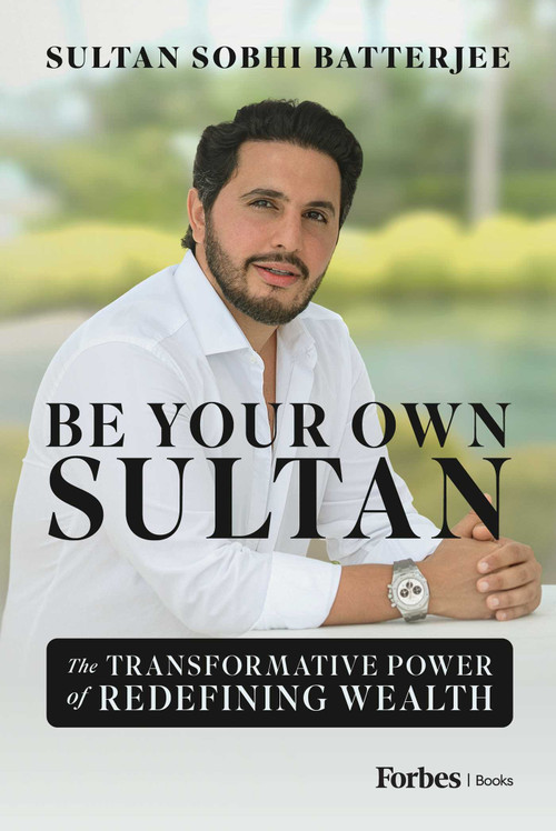 Be Your Own Sultan (The Transformative Power of Redefining Wealth) by Sultan Sobhi Batterjee, 9798887503219