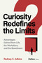 Curiosity Redefines the Limits (Advantages Gained from Life, the Workplace, and the Boardroom) by Rodney C. Adkins, 9798887508245