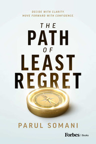 The Path of Least Regret (Decide with Clarity. Move Forward with Confidence.) by Parul Somani, 9798887507460