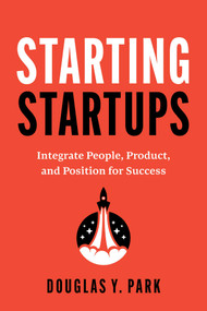 Starting Startups (Integrate People, Product, and Position for Success) by Douglas Y. Park, 9798891883154