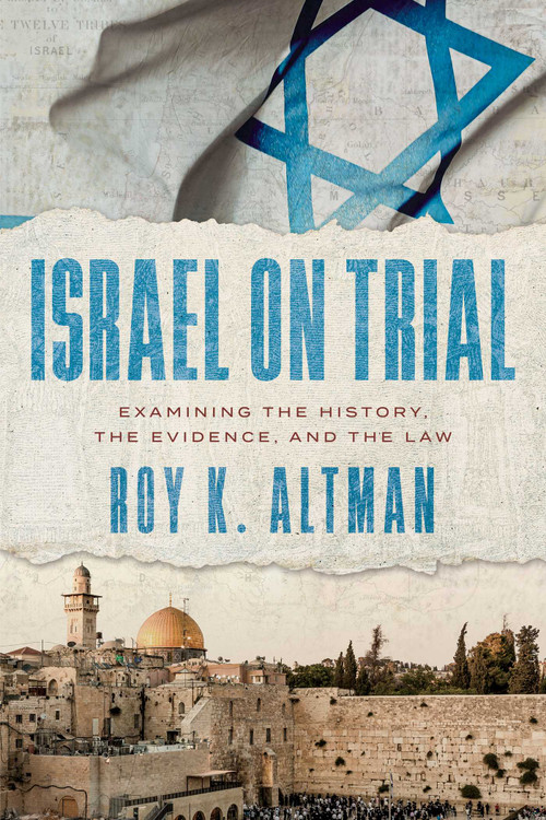 Israel on Trial (Examining the History, the Evidence, and the Law) by Roy K. Altman, 9798891886360