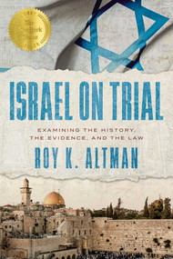 Israel on Trial (Examining the History, the Evidence, and the Law) by Roy K. Altman, 9798891886360