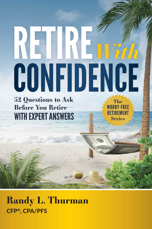 Retire With Confidence (52 Questions to Ask Before Your Retire-With Expert Answers) by Randy L. Thurman, 9798891883895