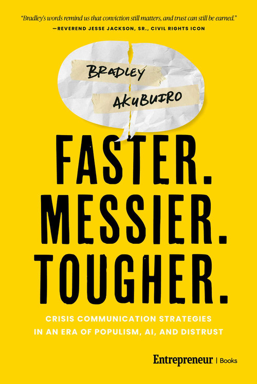 Faster. Messier. Tougher. (Crisis Communication Strategies in an Era of Populism, AI, and Distrust) by Bradley Akubuiro, 9798897010417