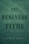 The Business Tithe (A Faith-Based Framework for Profitable Businesses That Change the World) by Rick K. Jones, 9798891883864