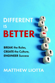 Different Is Better (Break the Rules, Create the Culture, Engineer Success) by Matthew Liotta, 9798891883079