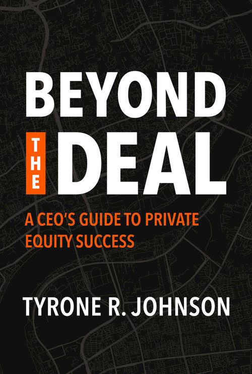 Beyond the Deal (A CEO's Guide to Private Equity Success) by Tyrone R. Johnson, 9798891883642